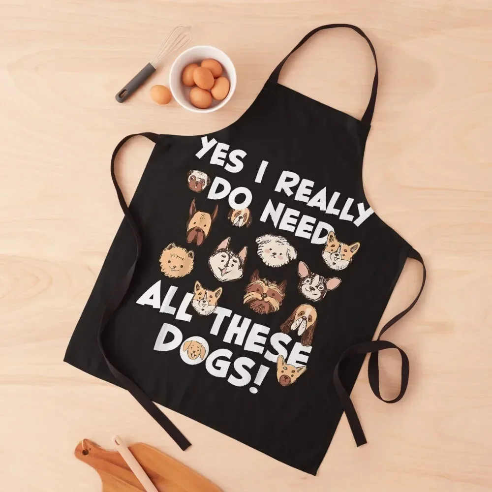 Yes I really do need all these dogs Rescue Dog Lover Owner Apron with pockets Household Items Kitchen waiter Apron