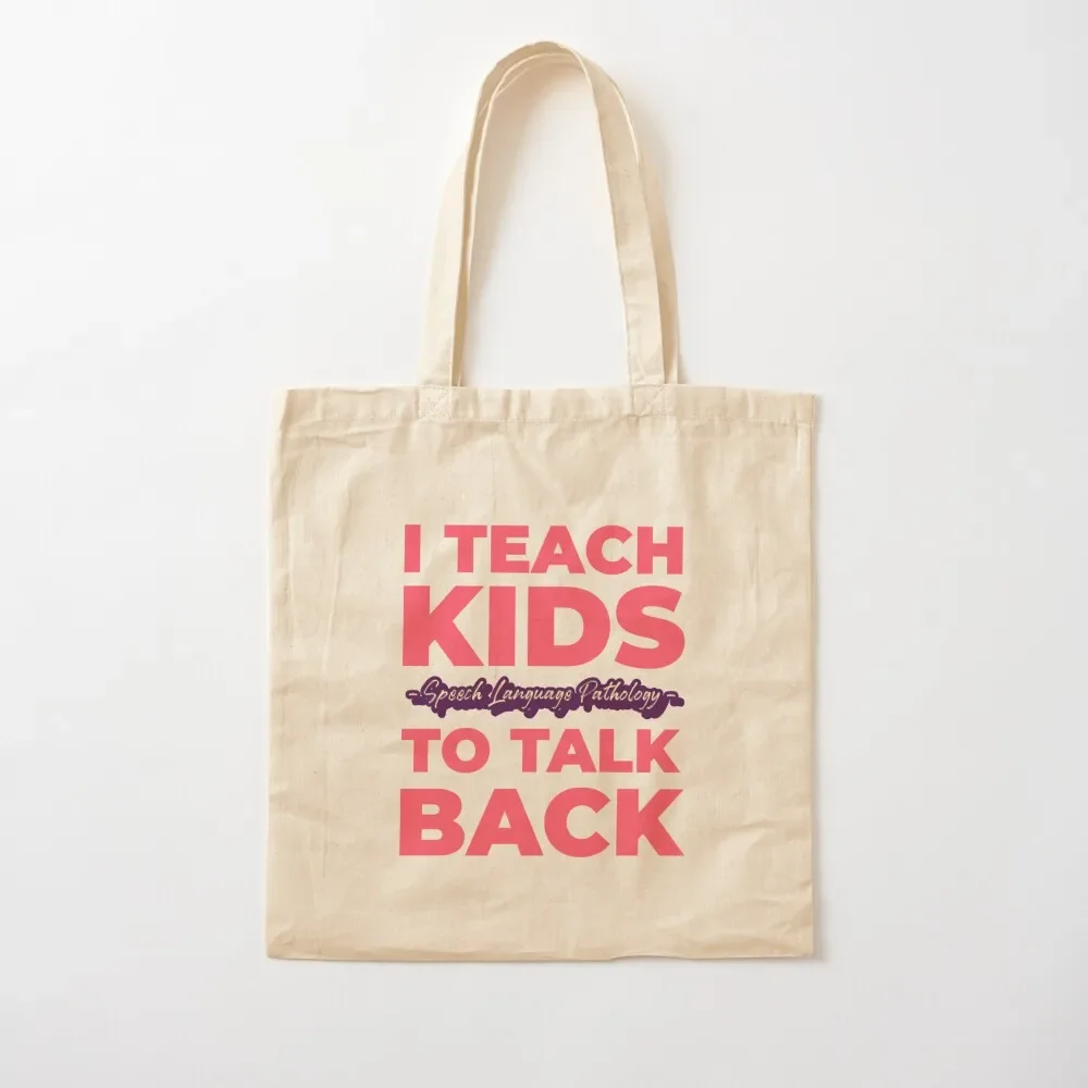 I Teach Kids To Talk Back - Speech Language Pathologist Tote Bag sac pour femme bags woman 2025 the tote bag Shopper Tote Bag