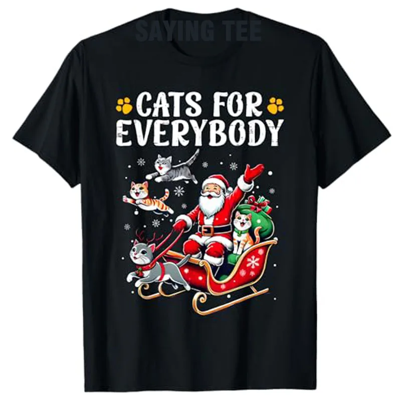 

Cats for Everybody Christmas Cat Funny Xmas Men Women Santa T-Shirt Gifts Humorous Holiday Clothes Short Sleeve Saying Tee Tops