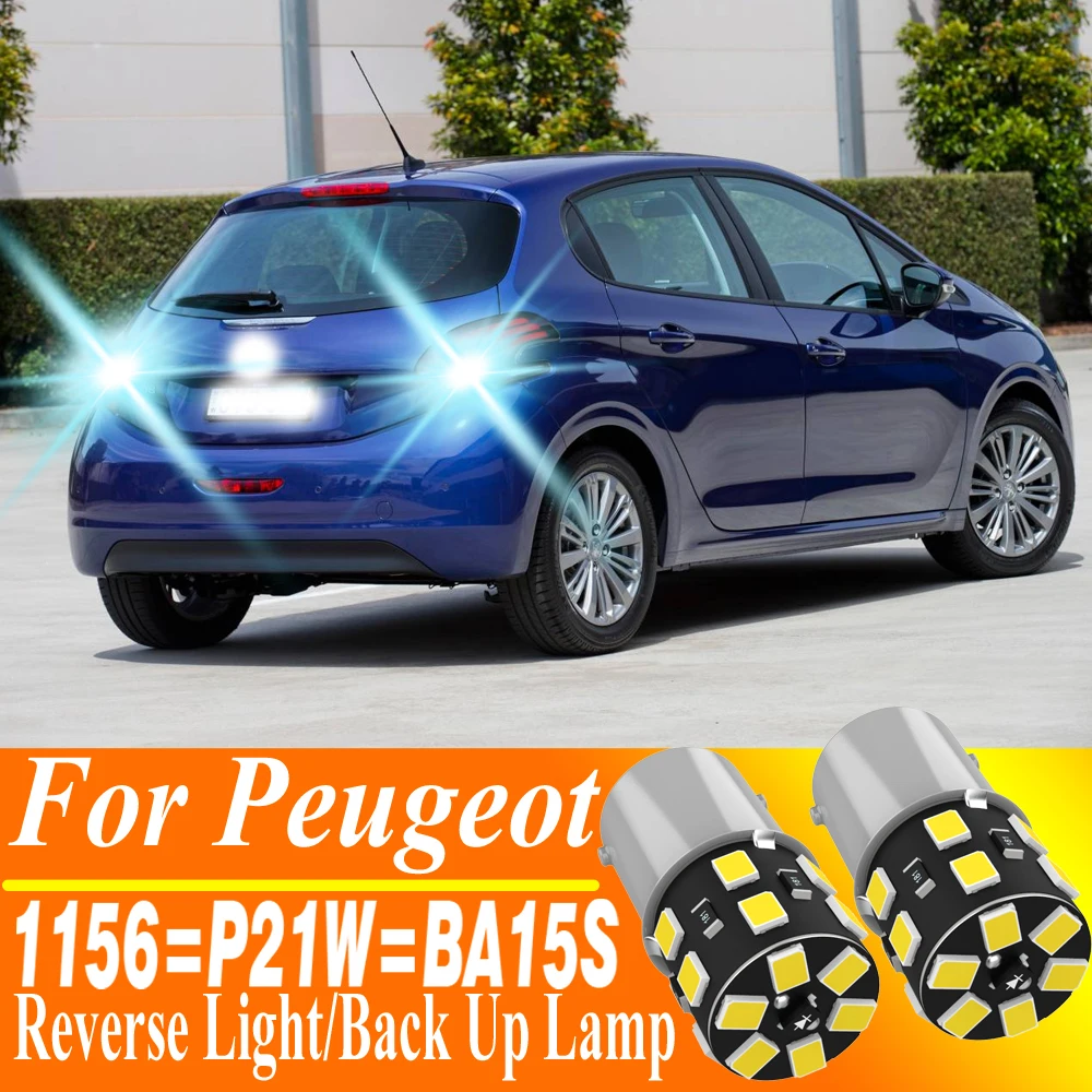 

2 шт. 1156 P21W BA15S светодиодная лампа заднего хода для Peugeot 206 207 2008 306 106 1007 307 308 SW 406 407 607 806 807 508 5008