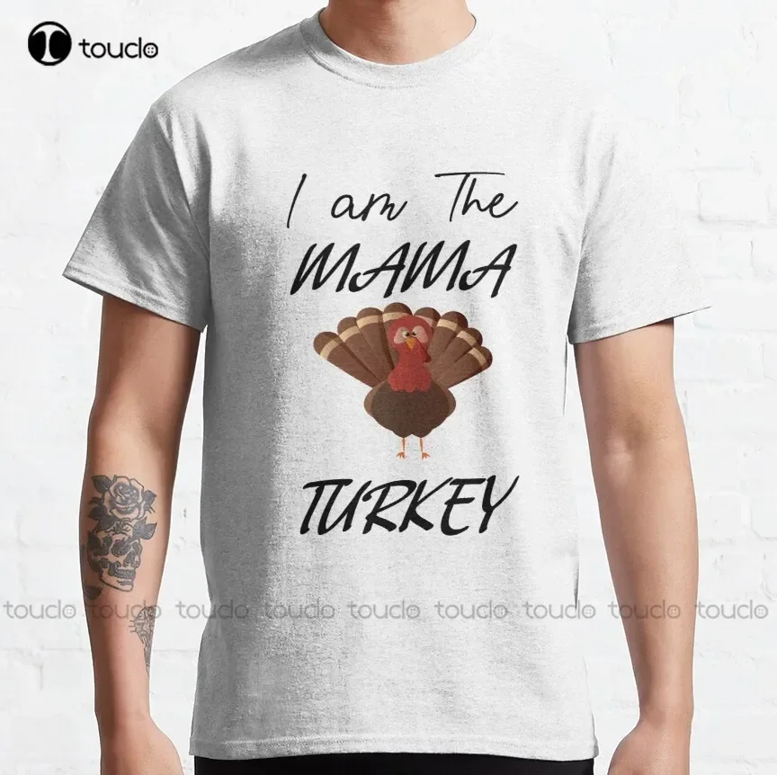 I Am The Mama Turkey Thanksgiving Idea Classic T-Shirt Football Shirts For Women Custom Aldult Teen Unisex Fashion Funny New New