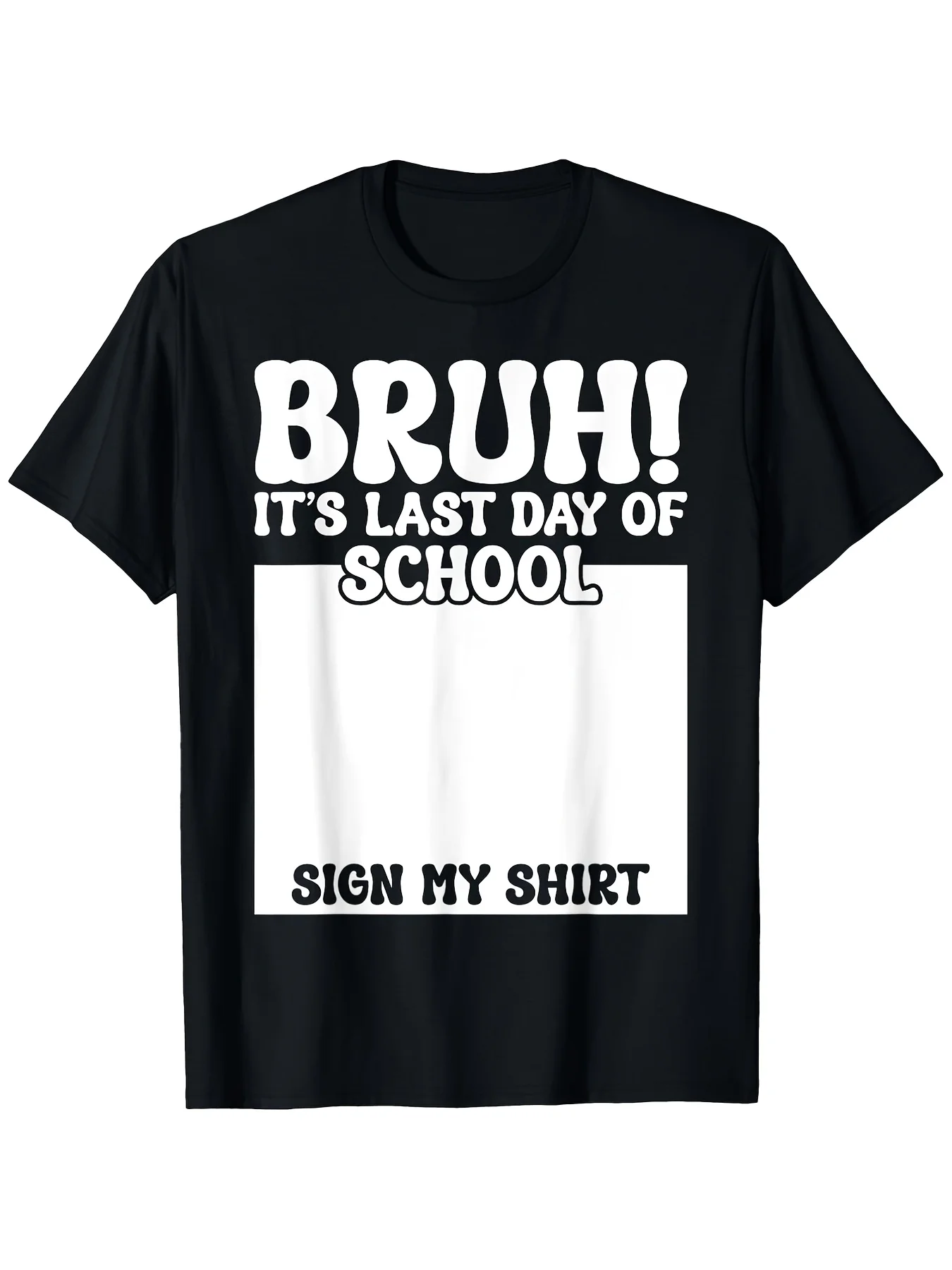 Bruh It'S Last Day Of School Sign My Shirt Student Signature T Shirt Graphic Tees Men T Shirt Funny Tshirt 100% S Xxxxxl-Same St
