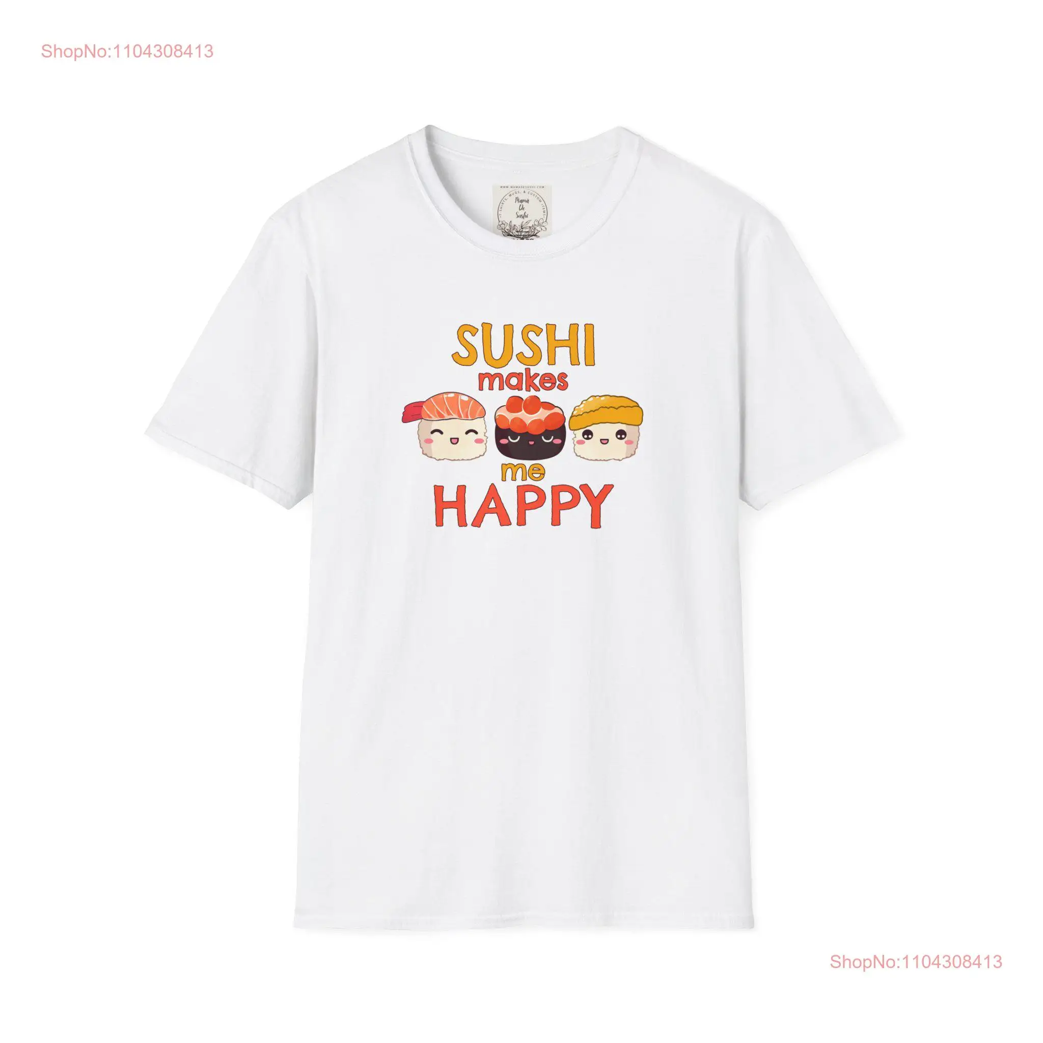 Sushi makes me happy MamaDeSushi Softstyle T Shirt long or short sleeves