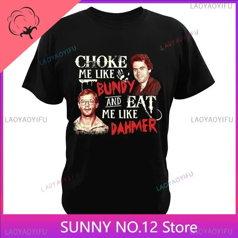 Choke Me Like Bundy and Eat Me Like Dahmer T Shirt Serial Killer Tees Men Women Short-sleev Loose Graphic Tops Casual Streetwear