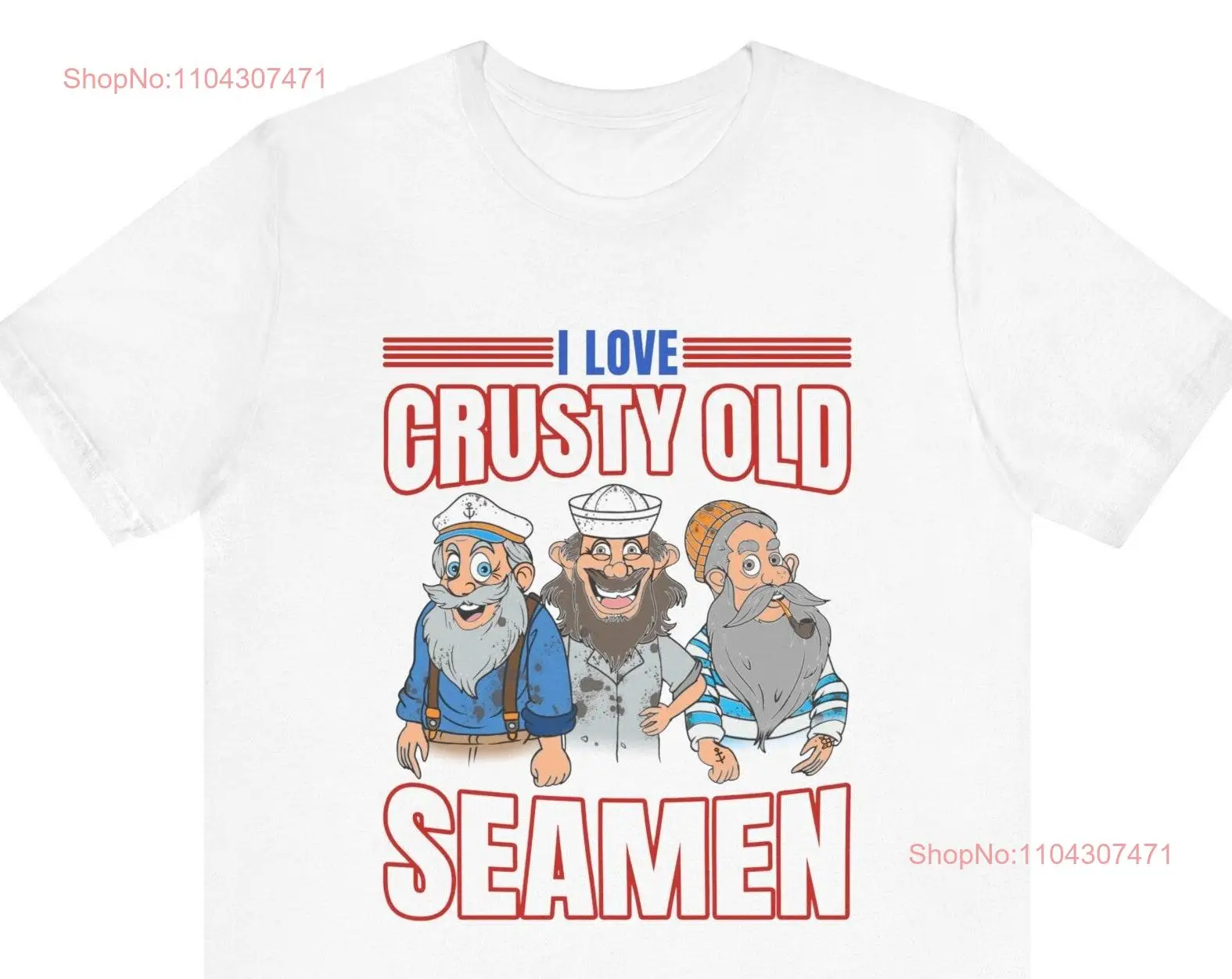 Funny Meme T Shirt I Love Crusty Old Seamen Joke Offensive Humor Satire Edgy Dank Vulgar long or short sleeves