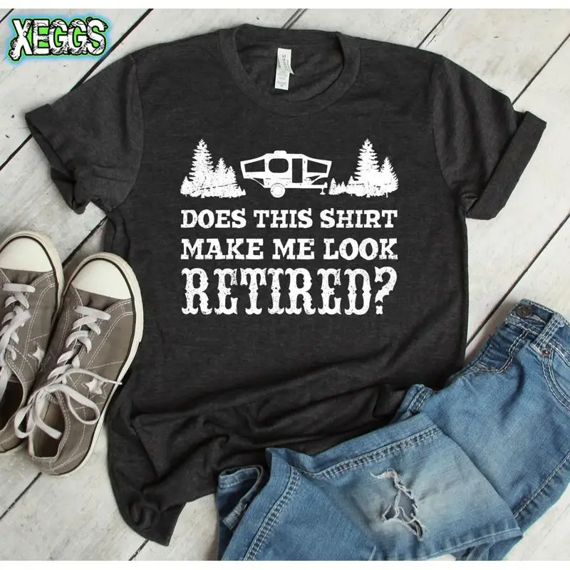 

Camping T Shirt Does This Make Me Look Retired Rv Pacific Northwest Retirement For Dad S Funny