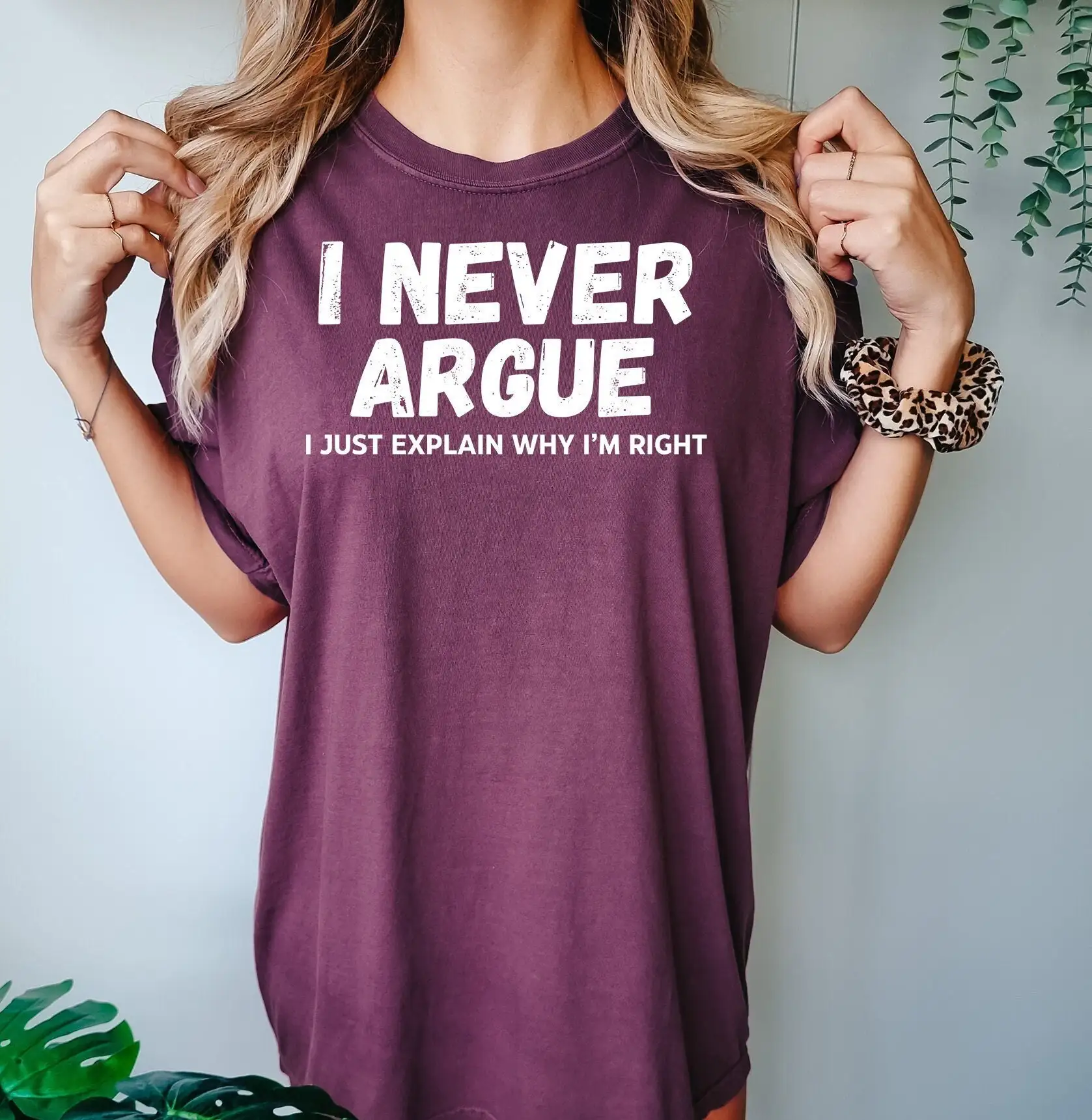 I Never Argue T Shirt Just Explain Why m RighT Funny Women Mom Life Saying Girlfriend