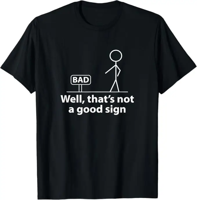 Well Thats Not A Good Sign Funny Graphic Printed Tee Men's American Summer Oversized T Shirt Streetwear Harajuku Men Clothing