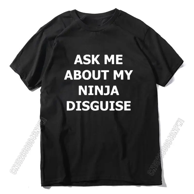 Mens Ask Me About My Ninja Disguise T Shirt Funny Costume Graphic Men 100% Cotton T-Shirt Humor Gift Women Top Tee