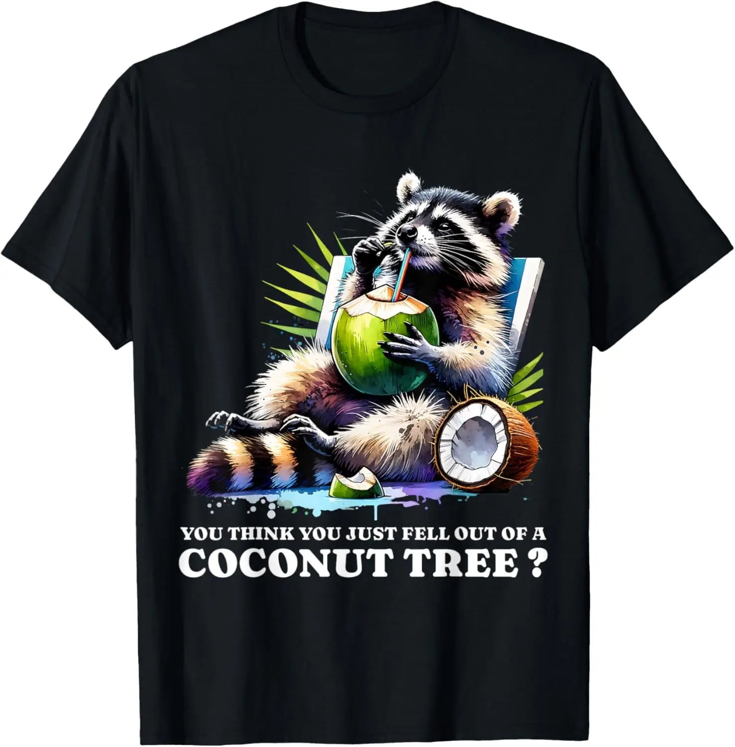 You Think You Just Fell Out Of A Coconut Tree Raccoon T-Shirt For Men Women Summer Tees Cotton Luxury Brand Vintage Oversized