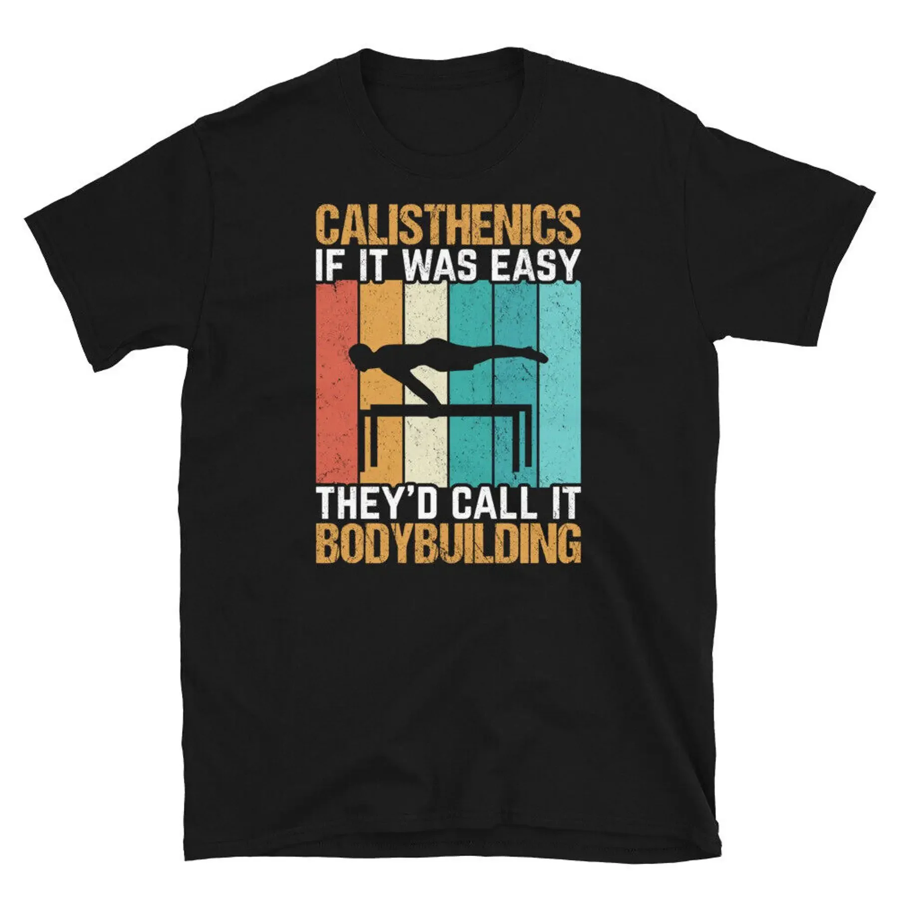 Calisthenics if It Was Easy Call It Bodybuilding Short Sleeve Unisex T Shirt