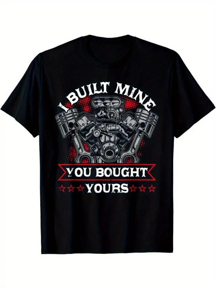 

I BUILT MINE YOU BOUGHT YOURS Graphic with Engine Design -100% cotton summer O-neck short sleeve printed men's T-shirt.