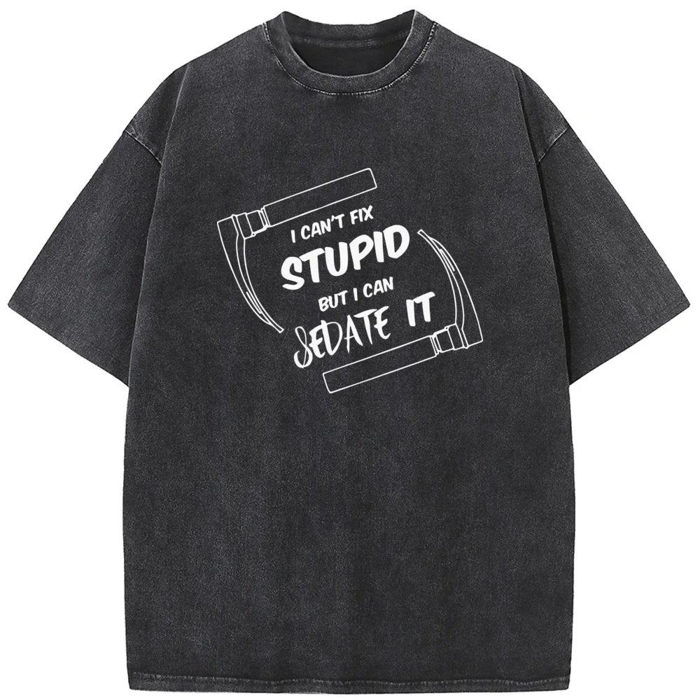 I Cant Fix Stupid But I Can Sedate It Fitted T-Shirt Summer Cotton 230g Washed T-Shirt Novelty Casual Loose Bleached Tshirt