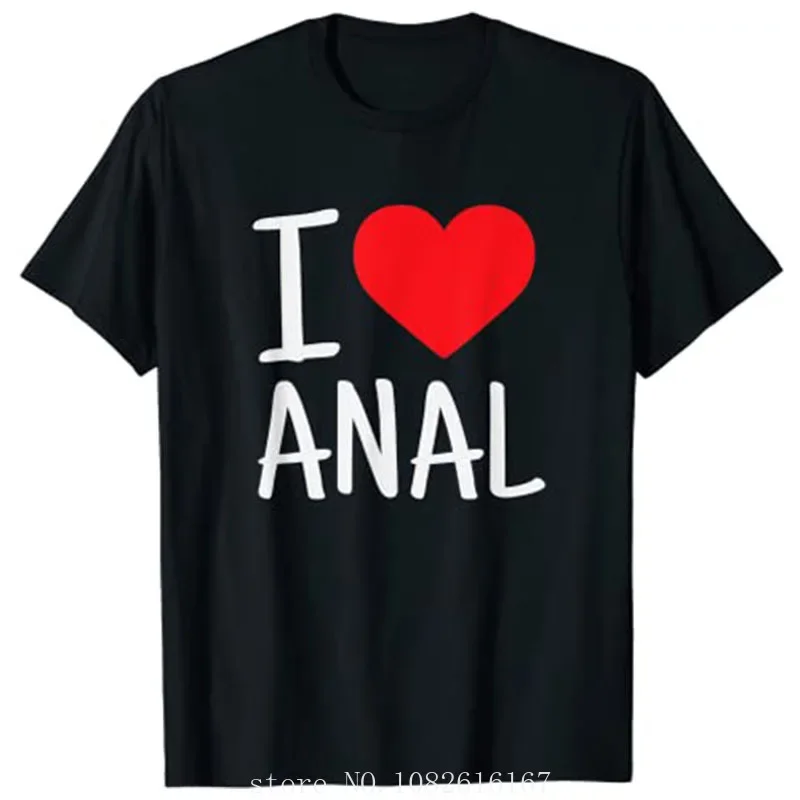 I Love Anal Funny Butt Sex T-Shirt graphic t shirts  oversized t shirt  COTTON  streetwear  unisex  my body my choice