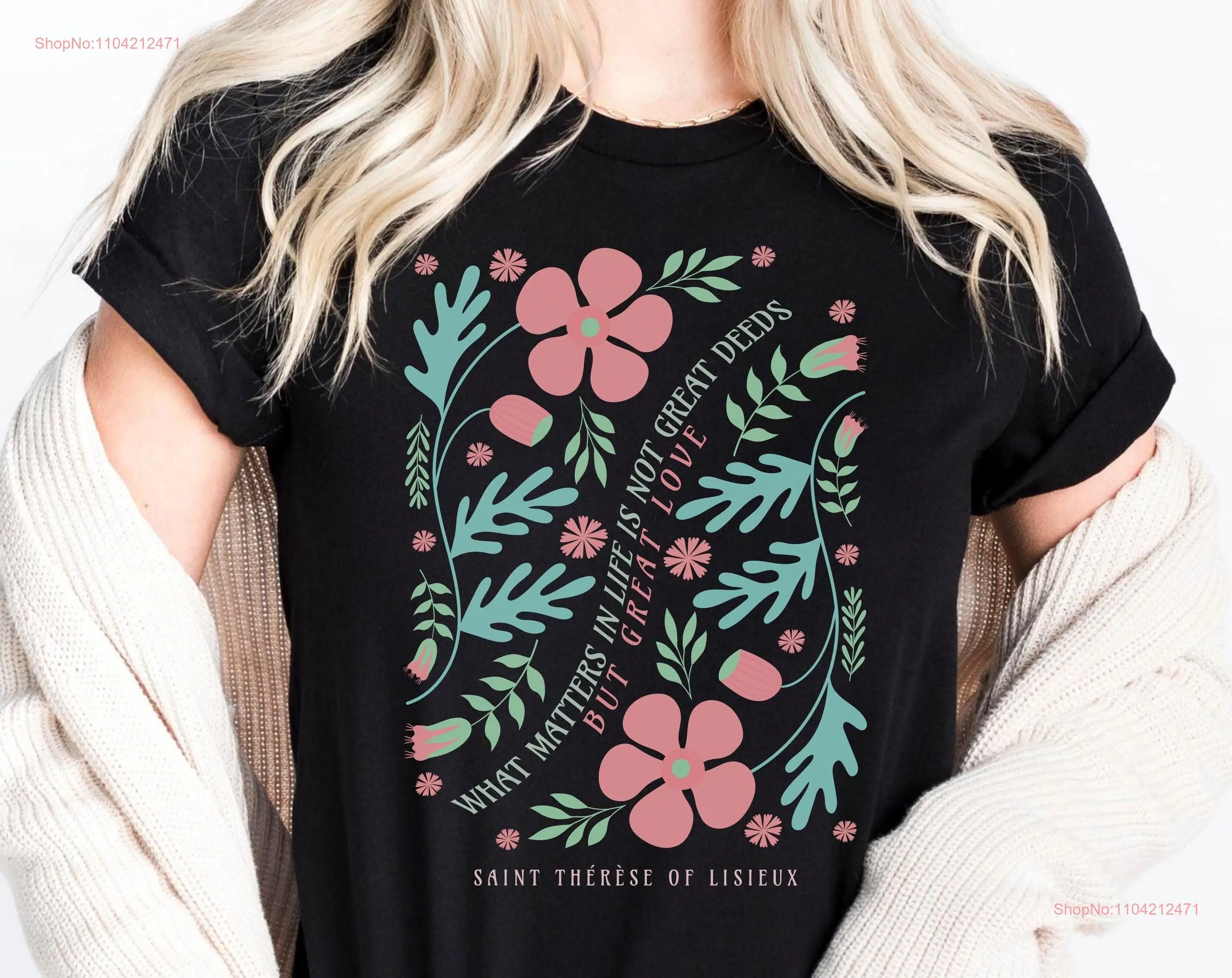 St Therese of Lisieux the Little Flower Quote What matters in life is not great deeds but love Catholic Feminine T shirt