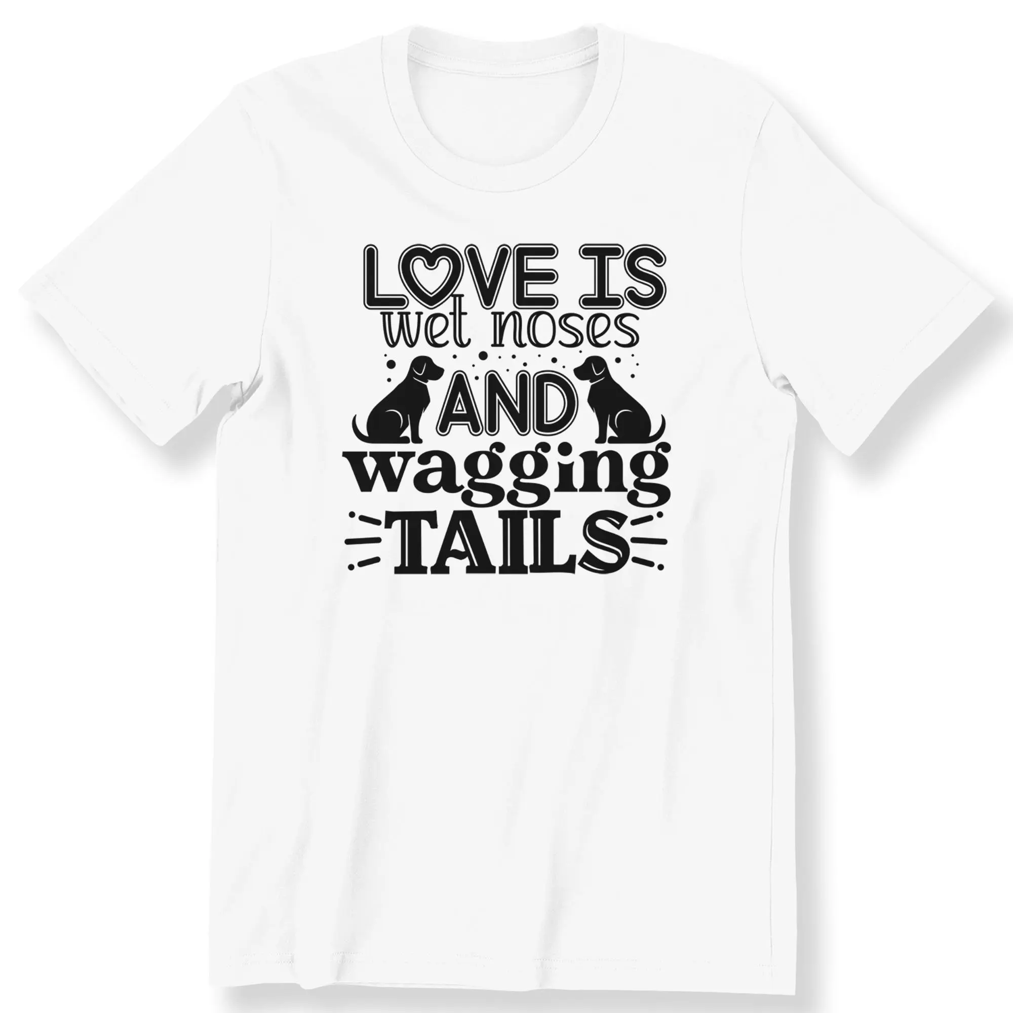 Love Is A Damp Nose and A Wagging Tail. T-shirt. Summer Casual Daily Outfit. Suitable for Both Men and Women.