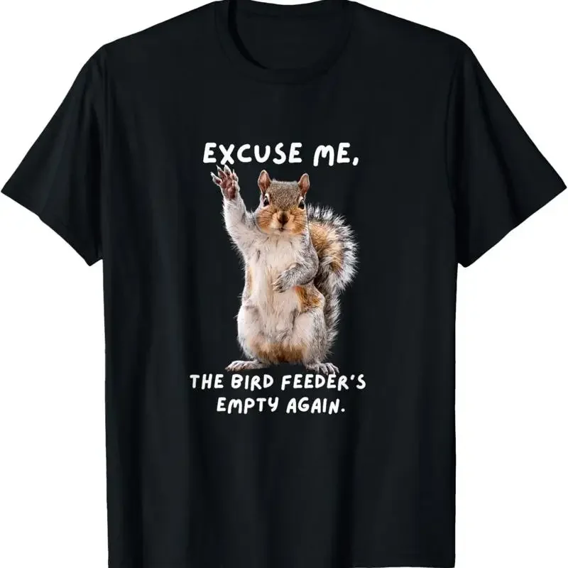 Excuse Me Bird Feeder'S Empty Again Funny Squirrel T Shirt