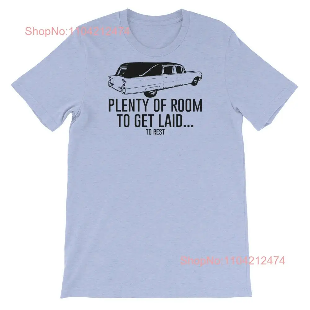 Plenty of Room to Get Laid ResT T Shirt Funny Hearse long or short sleeves