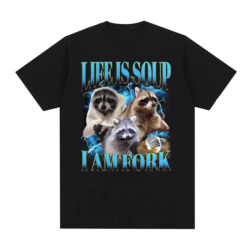 Funny Raccoon Life Is Soup I Am Fork Meme T Shirts Men Women Hip Hop Vintage Graphic T-shirts Casual Cotton Short Sleeve T Shirt