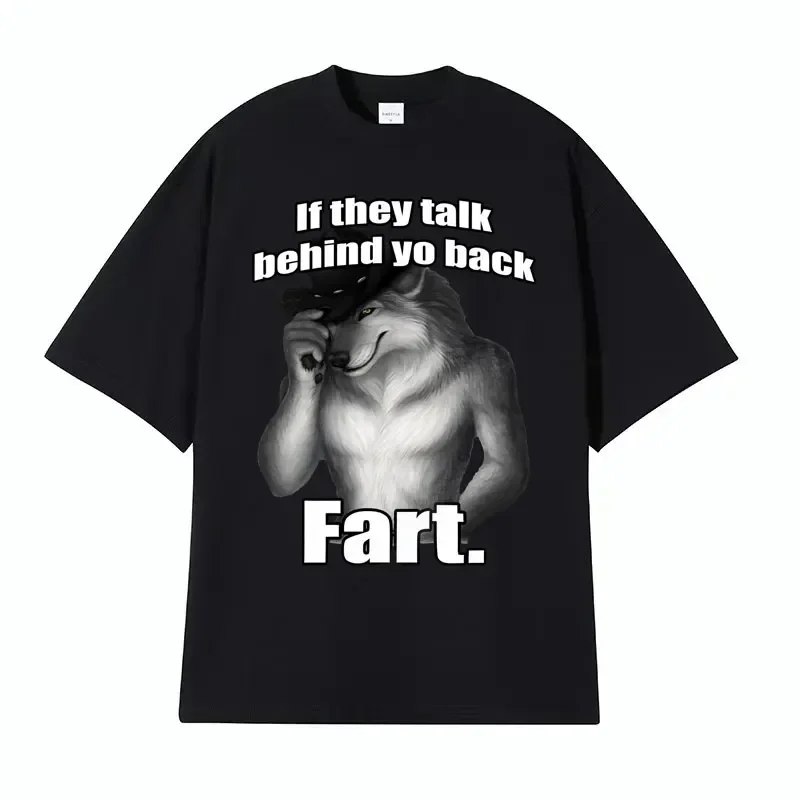 If They Talk Behind Yo Back Fart Wolf Literally Me Funny Meme Emo T-shirt Men's Clothing Harajuku Retro Oversized