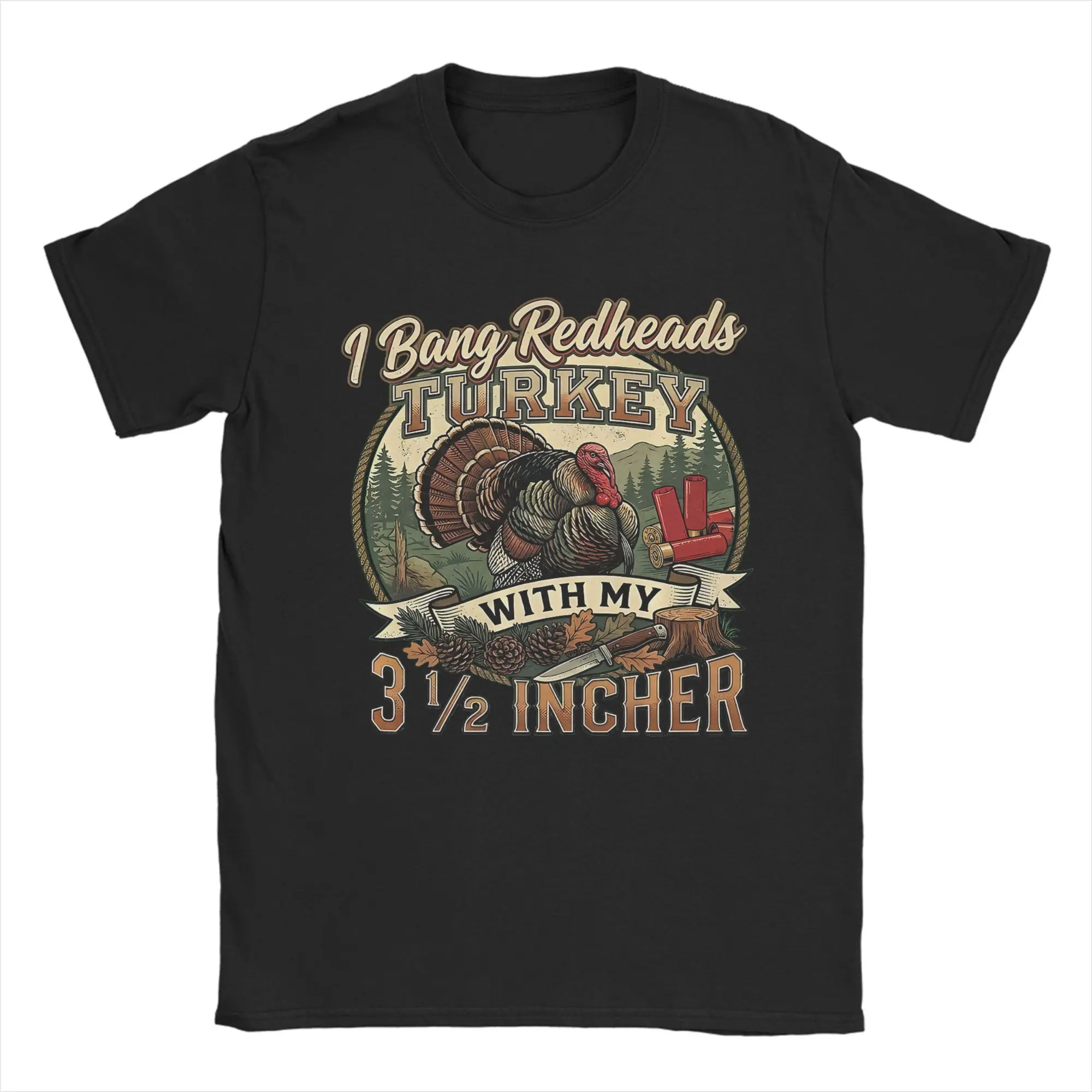 I Bang Redheads Turkey with My 3 1/2 in Funny Hunting T Shirt Men's  Cotton T-Shirt O Neck  Tee Shirt Short Sleeve Tops New