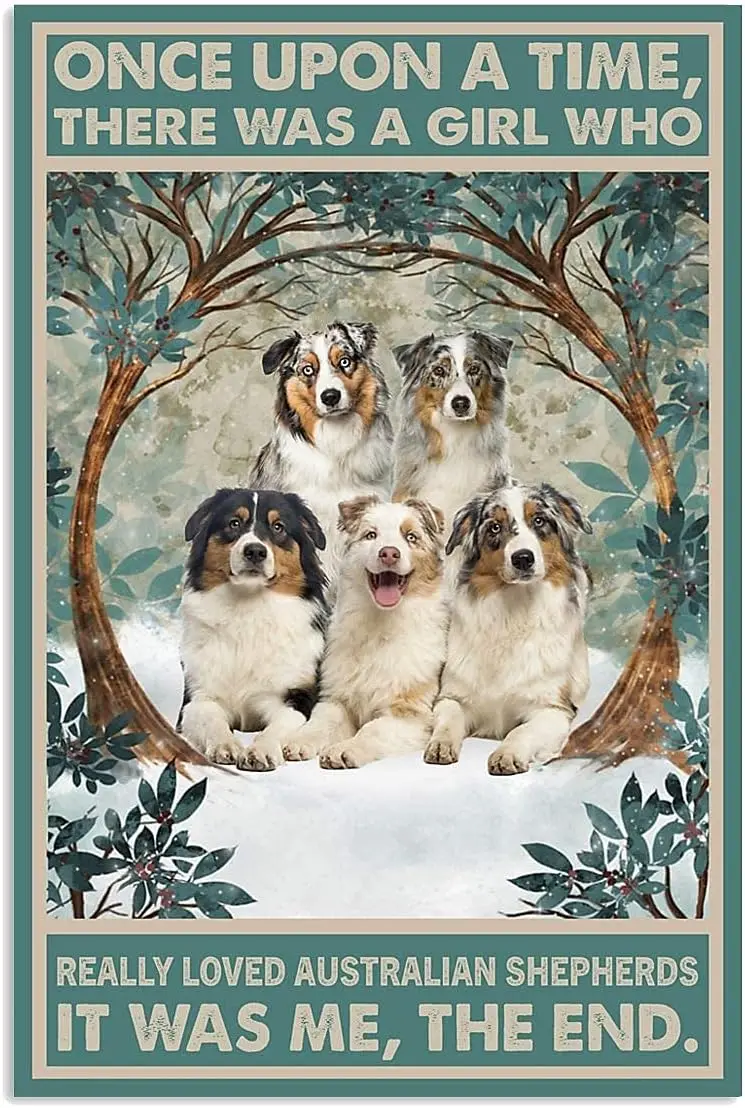 Vintage Signs Metal Once Upon A Time There was A Girl Who Really Loved Australian Shepherd Sign Vintage Tin Sign Chic Art W sign