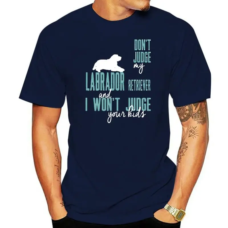 Men T Shirt  Don t judge my Labrador retriever and I won t judge your kids  Women t-shirt