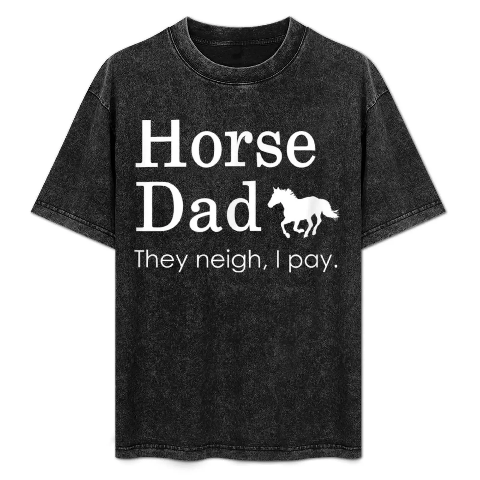 

Horse Dad, They Neigh I Pay T-Shirt Sun Block Outdoor T-Shirt