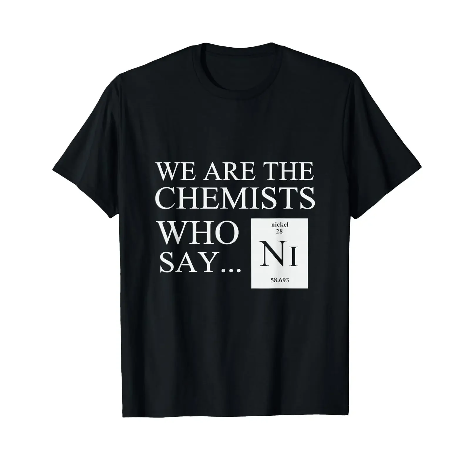 Funny Chemistry T Shirt We are The Chemists who say NI vintage Washed Comfortable homme Top For Everyday Wear graphic Stretched