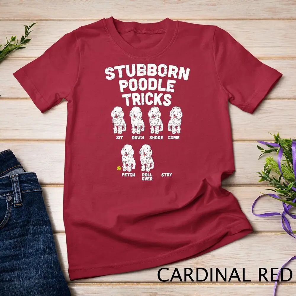 Stubborn Poodle Tricks Funny Dog Lover Owner Trainer Gift T-Shirt Unisex T-shirt