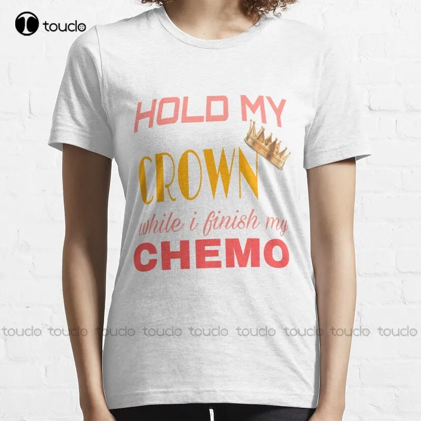 Hold My Crown While I Finish My Chemo  Classic T-Shirt Anime Shirt Women Shirts Digital Printing Breathable Cotton Hip Hop Tee