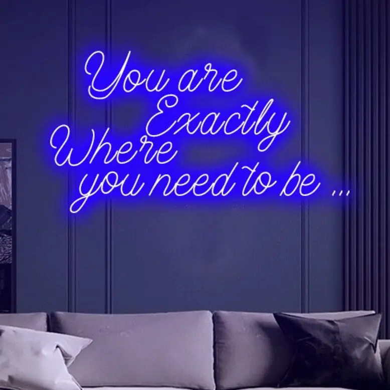 You are exactly Where you need to be... neon sign ,Custom neon signs room decoration  neon lumineux  led sign custom neon sign