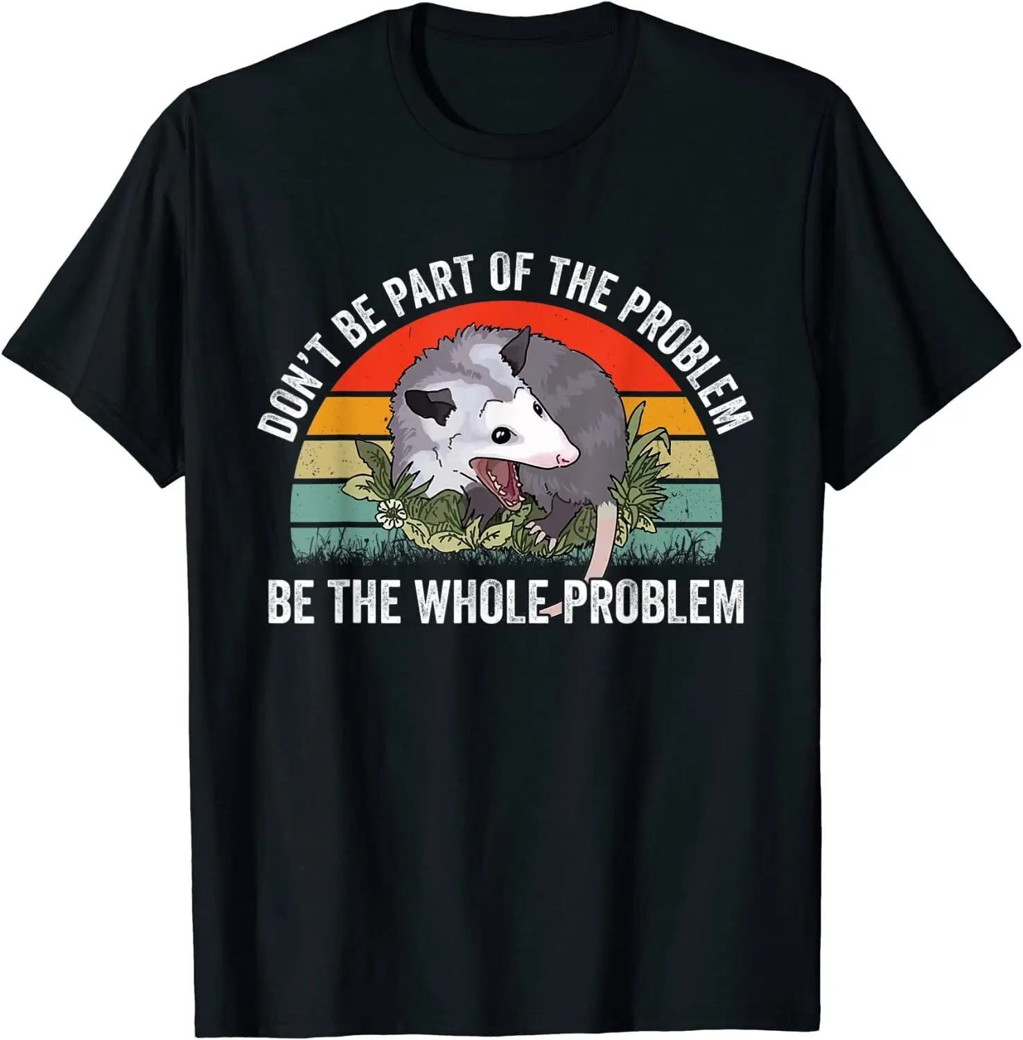 NEW Possum Don't Be Part Of The Problem Be Whole Problem T-Shirt - MADE IN USA