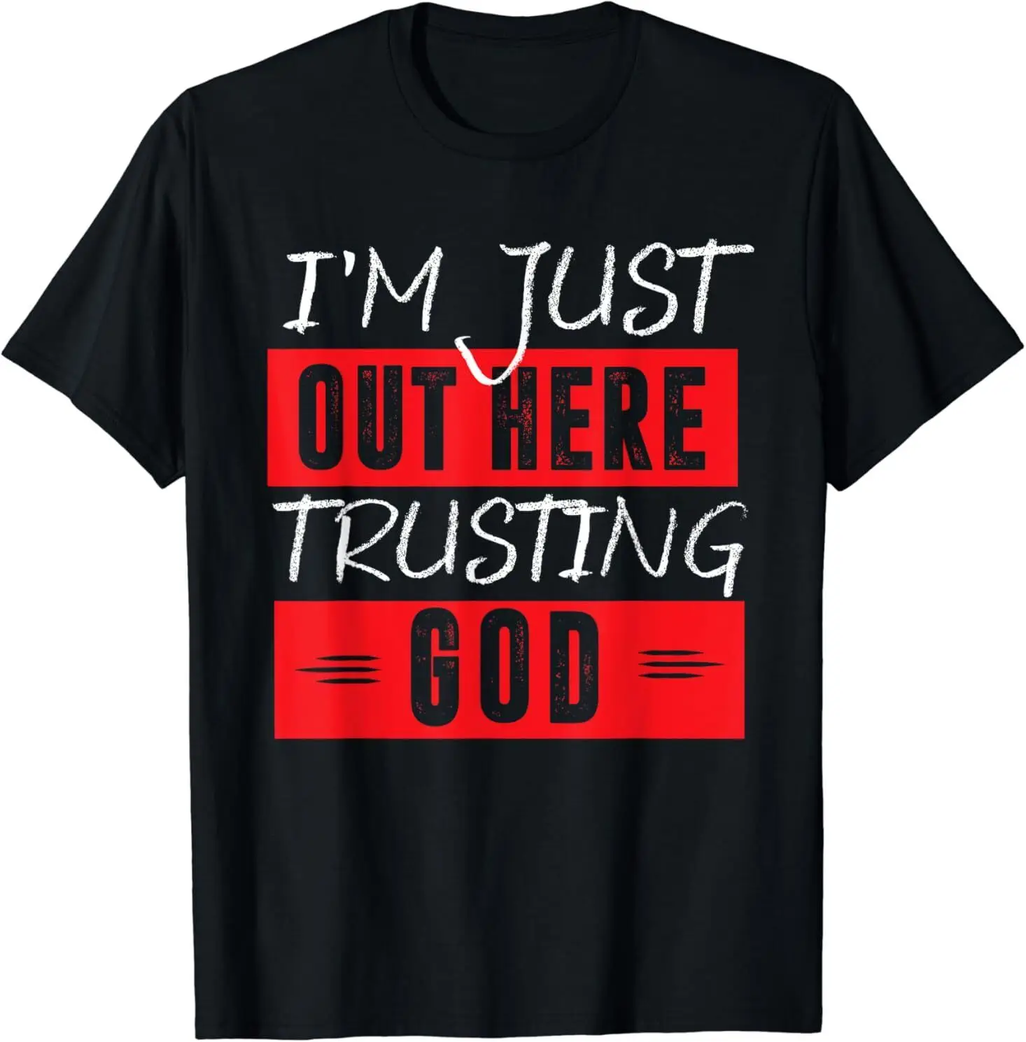 

NEW LIMITED I'm Just Out Here Trusting God Design Best Gift Idea T-Shirt