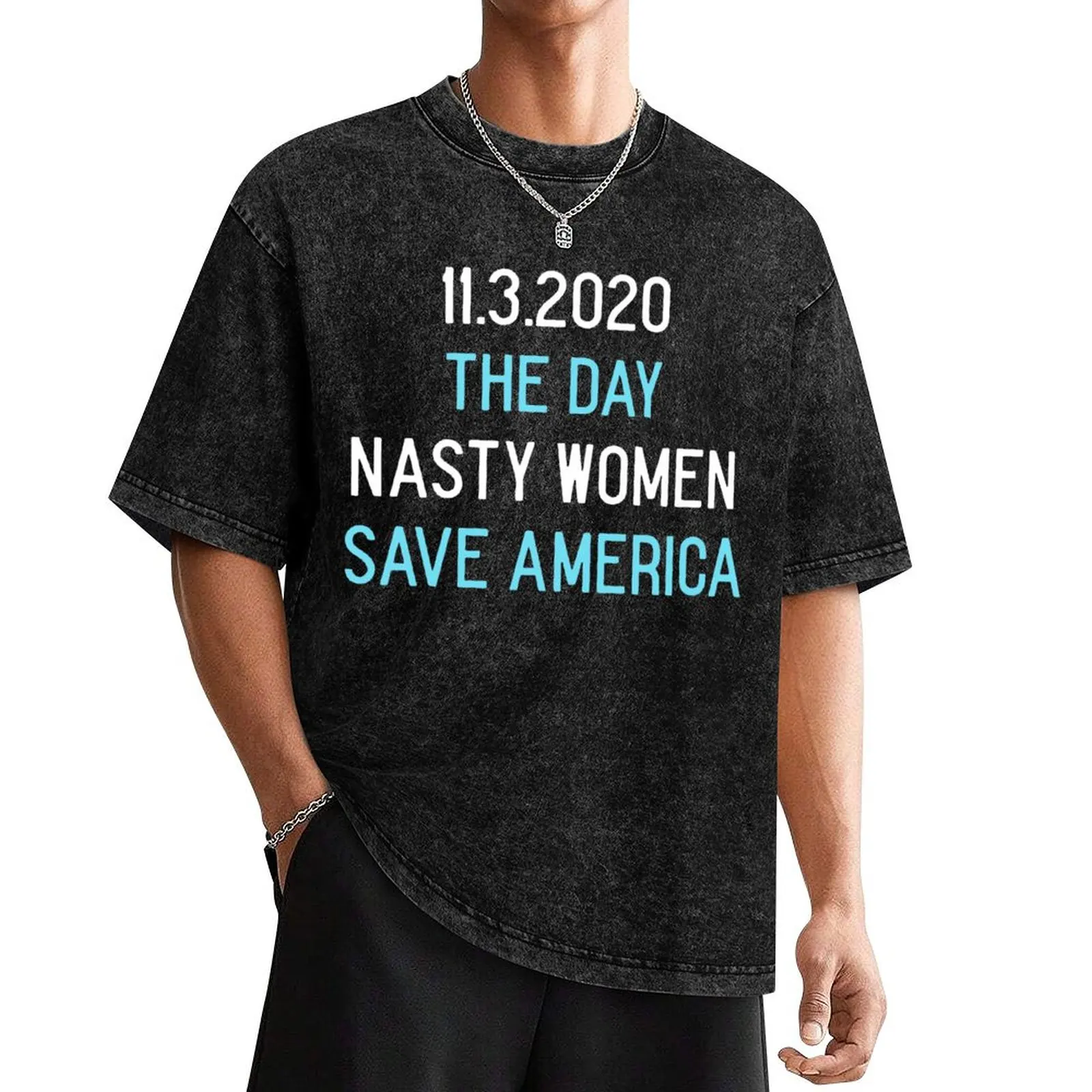 

11.3.2020 the day nasty women save america T-Shirt shirts graphic blue archive plus size tops men graphic t shirts