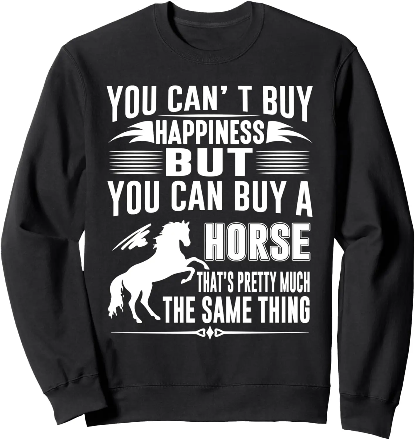 You Can't Buy Happiness But You Can Buy A Horse T-Shirt Sweatshirt