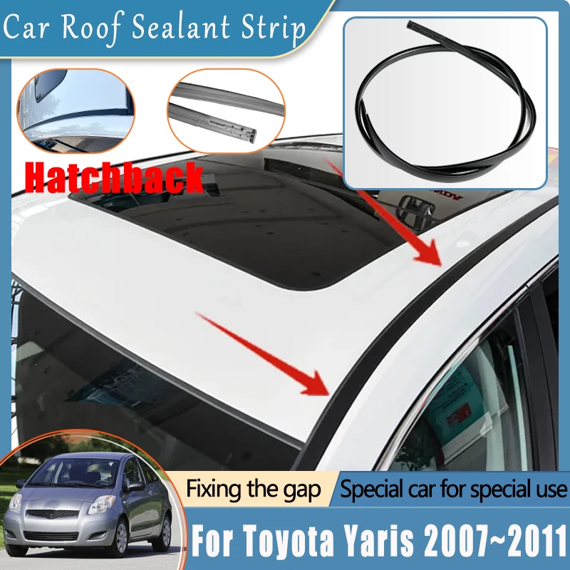 

Fit For Toyota Yaris XP90 2007~2010 2011 Hatchback Roof Waterproof Adhesive Strip Roof Gutter Left Right Sealing Car Accessories