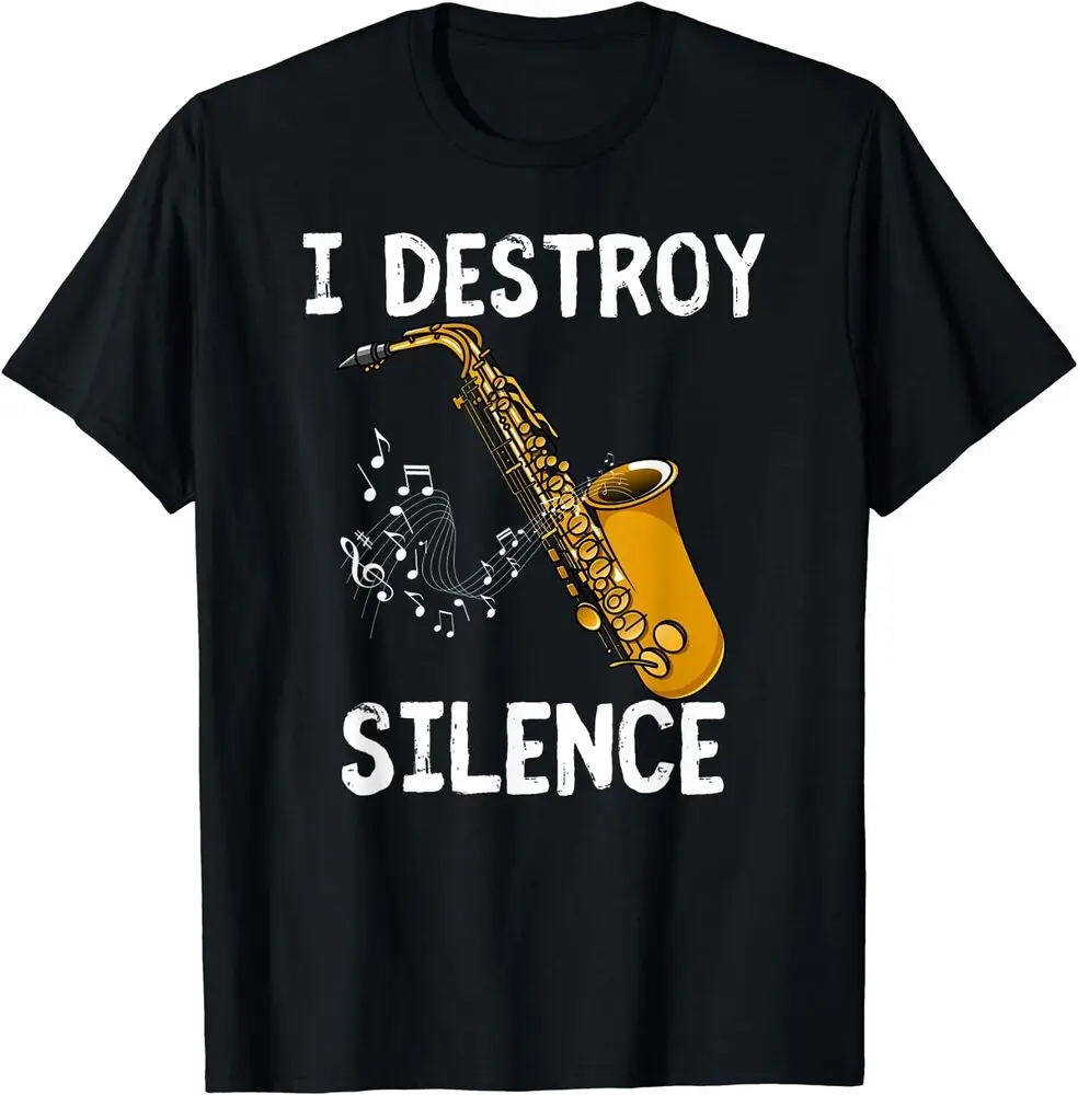 NEW LIMITED I Destroy Silence Saxophone The Sax Funny Saxophonist Gift T-ShirtAnime Costume Cotton Short Sleeve