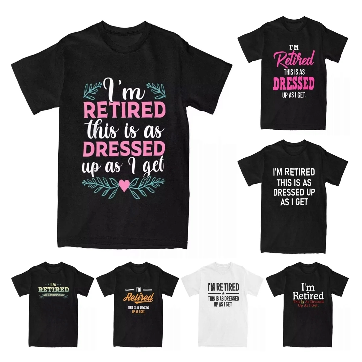 I'm Retired This Is As Dressed Up As I Get 2023 Retiree T-Shirts for Men Novelty Cotton Tees Funny T Shirt Plus Size Clothes