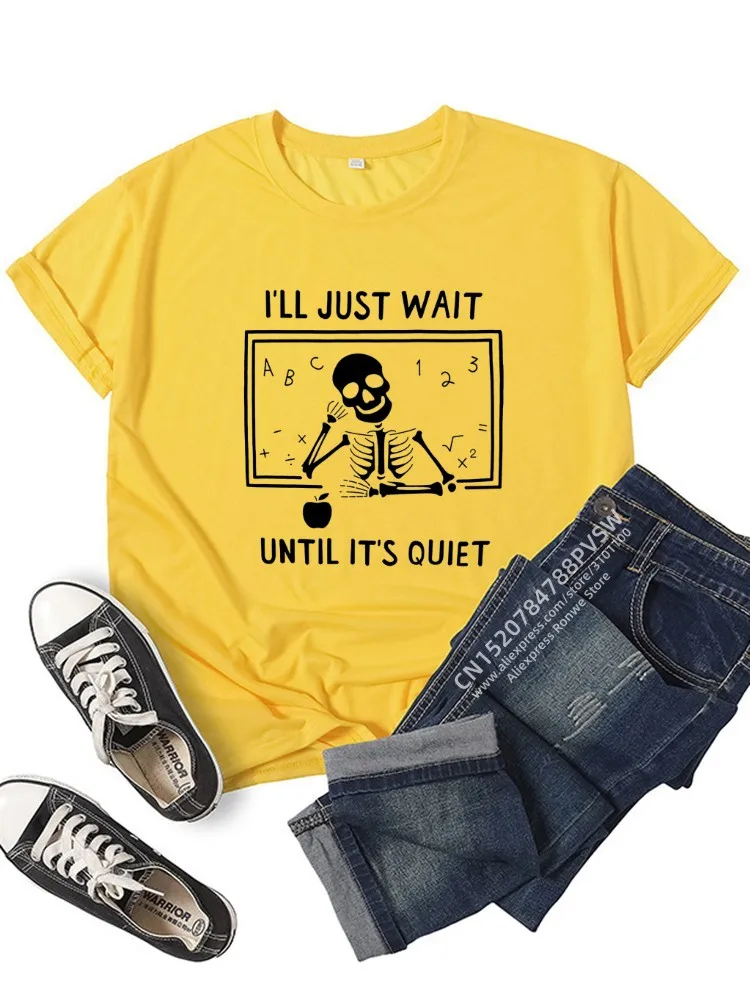 Women I'll Just Wait Until It's Quiet Teacher T-shirt Daily Girl Y2K Harajuku Funny Skull Tee Tops Female Sreewear Clothes