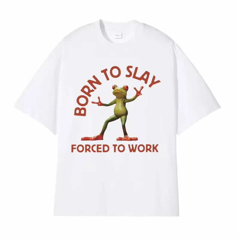 Born To Slay Forced To Work Funny Frog Meme T-shirt Men Women Clothing Fashion Vintage T Shirts Men's Casual O-Neck Tops T Shirt