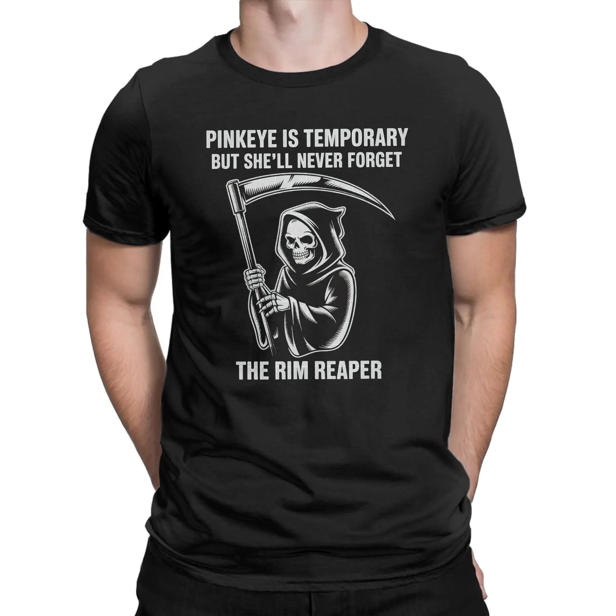 Men T-Shirt Pinkeye is Temporary But She'll Never Forget The Rim Reaper Tees Short Sleeve  T Shirts Neck Clothing New Arrival