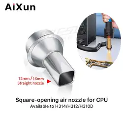 Ugello dritto AIXUN ad apertura quadrata 12mm 16mm per CPU disponibile per H314/H312/H310D AiXun strumento per la testa della stazione della pistola ad aria calda