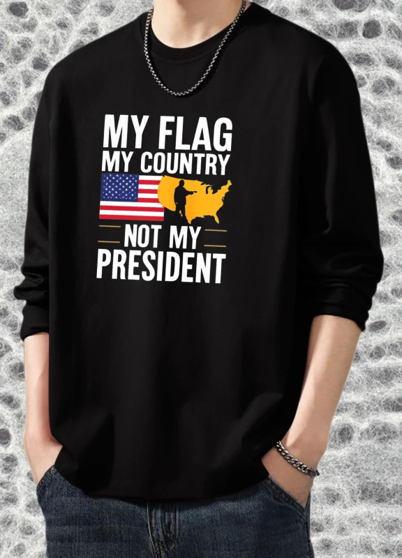 

T shirt men autumn Sportswear man Crewneck Long sleeves Graphic tee My Flag My Country Not My President Anime Luxury Printed t
