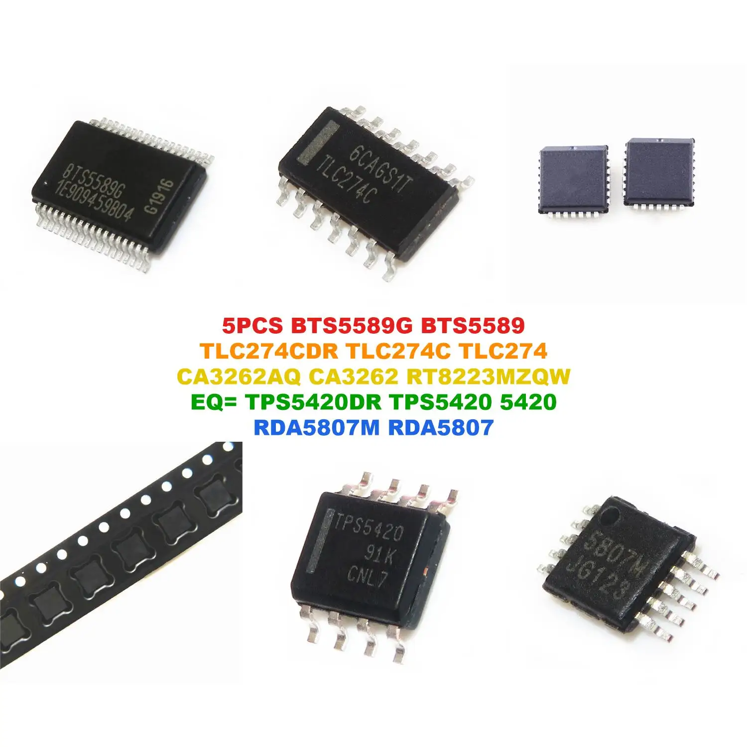 BTS5589G BTS5589 TLC274CDR TLC274C TLC274 CA3262AQ CA3262 RT8223MZQW EQ= TPS5420DR TPS5420 5420 RDA5807M RDA5807