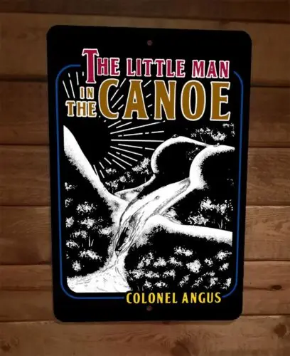 Little Man in the Canoe Colonel Angus 24 Hours 8x12 Metal Wall Sign