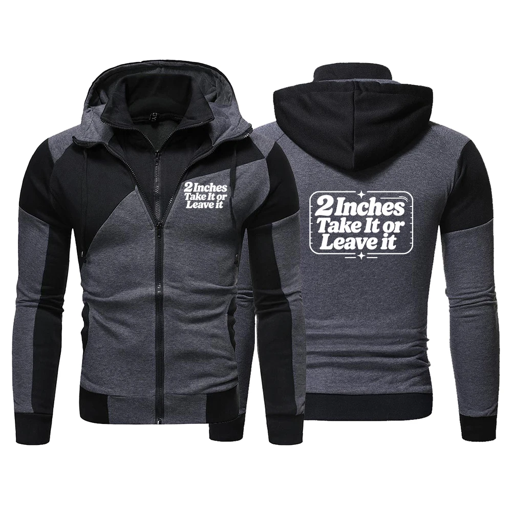 2 Inches Take It or Leave it Men's Zip Print Hoodie Casual Hooded Sweatshirt with Long Sleeves Streetwear Hooody Male Jacket
