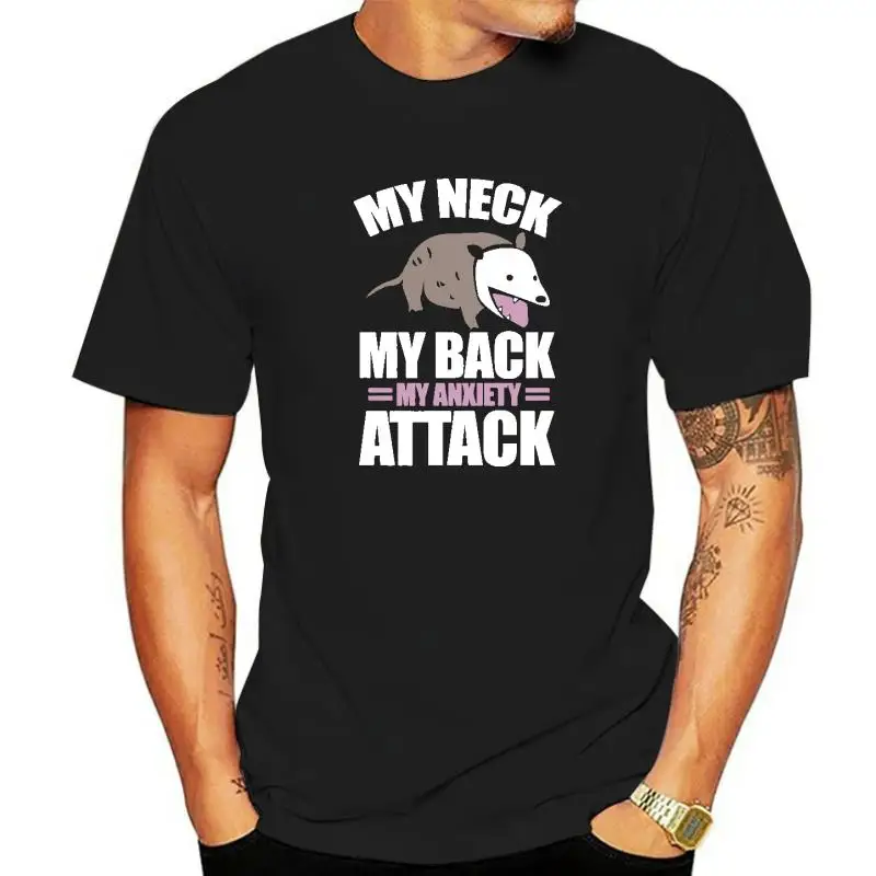 My Neck My Back My Anxiety Attack Funny Anxious Opposum T-Shirt Printed Casual Tops Shirt Funny Cotton Men's T Shirts