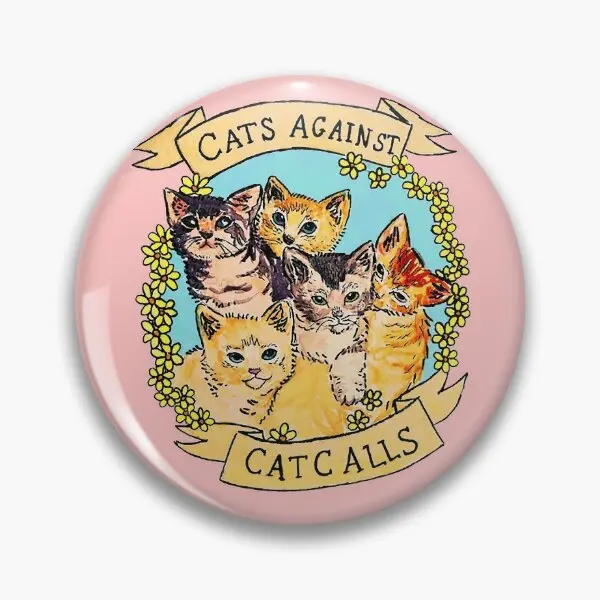 Cats Against Cat Calls V2  Soft Button Pin Jewelry Decor Hat Cartoon Badge Cute Lover Women Gift Creative Funny Lapel Pin