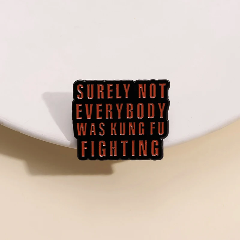 Surely Not Everybooy Was Kung Fu Fighting Enamel Pins Funny Language Metal Brooches Lapel Backpack Badges Jewelry Wholesale